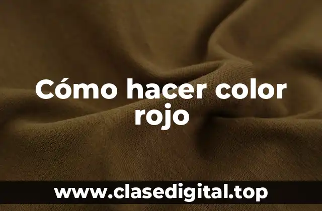 Cómo hacer color rojo