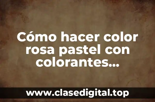 Cómo hacer color rosa pastel con colorantes alimentarios