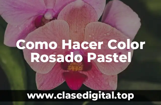 Como Hacer Color Rosado Pastel