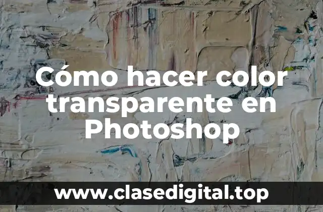 Cómo hacer color transparente en Photoshop