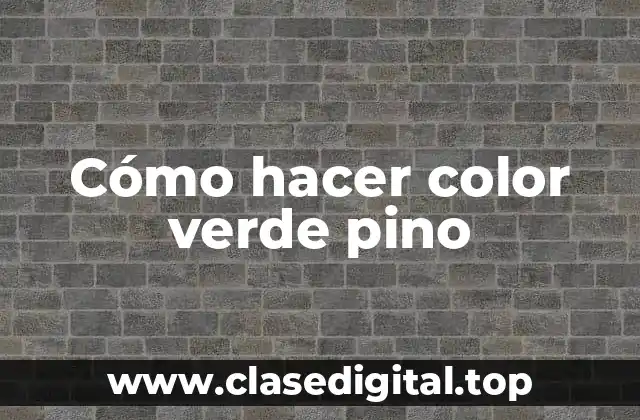 Cómo hacer color verde pino