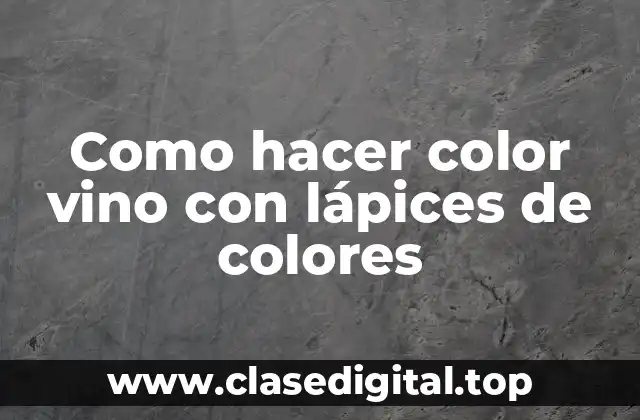 Como hacer color vino con lápices de colores