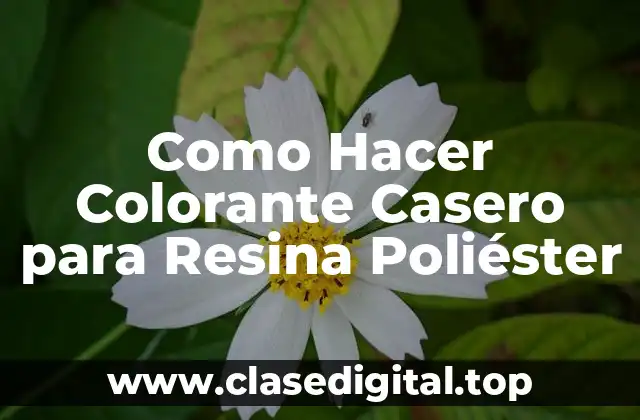 Como Hacer Colorante Casero para Resina Poliéster