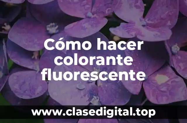 Cómo hacer colorante fluorescente
