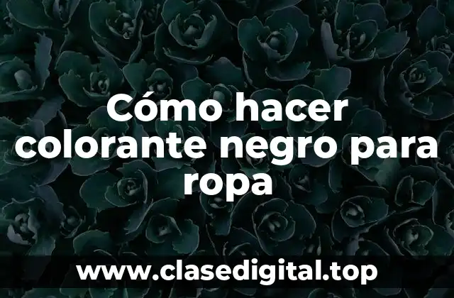Cómo hacer colorante negro para ropa