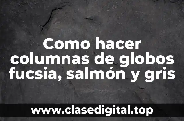 Como hacer columnas de globos fucsia, salmón y gris