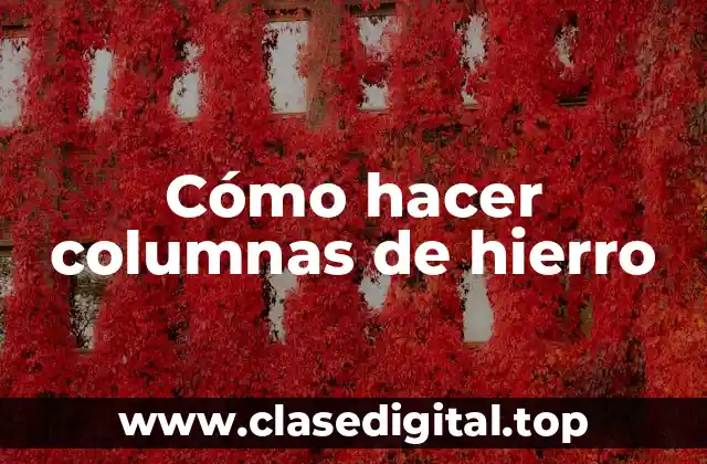 Columnas de hierro: qué son, para qué sirven y cómo se usan
