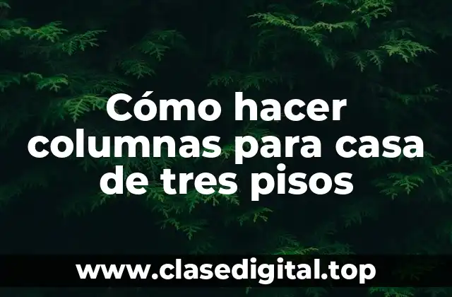 Cómo hacer columnas para casa de tres pisos