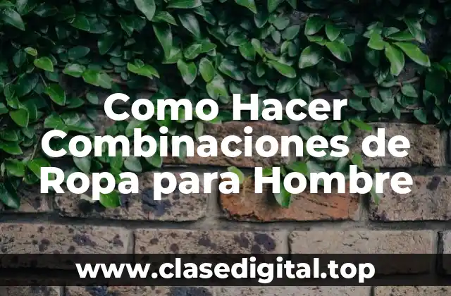 ¿Qué son las Combinaciones de Ropa para Hombre?