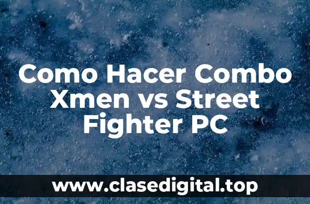 ¿Qué son los Combos en Xmen vs Street Fighter PC?