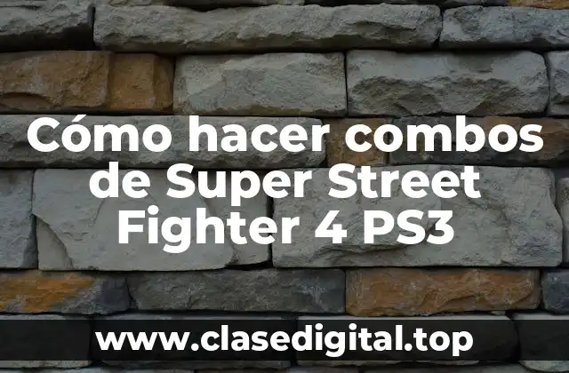 Cómo hacer combos de Super Street Fighter 4 PS3