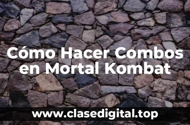 Cómo Hacer Combos en Mortal Kombat