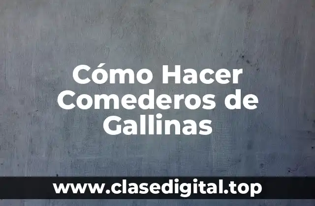 Cómo Hacer Comederos de Gallinas