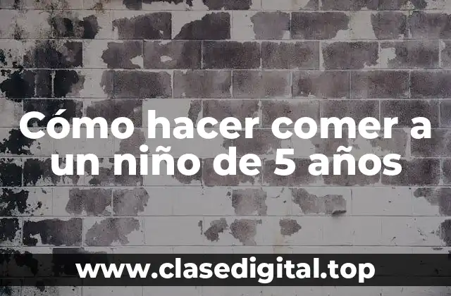 Cómo hacer comer a un niño de 5 años