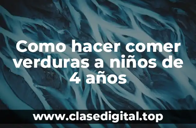 Como hacer comer verduras a niños de 4 años