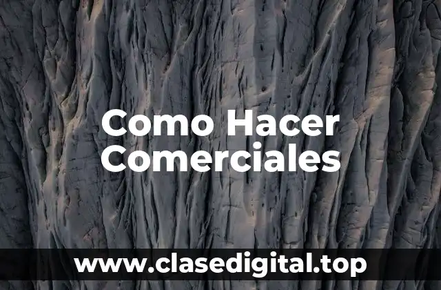 Como Hacer Comerciales