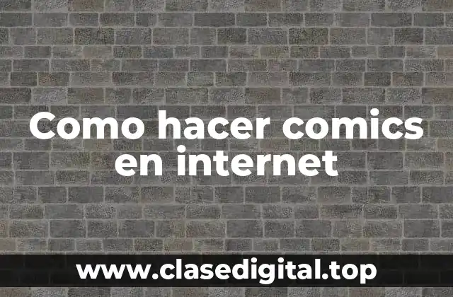 Como hacer comics en internet: Definición y beneficios
