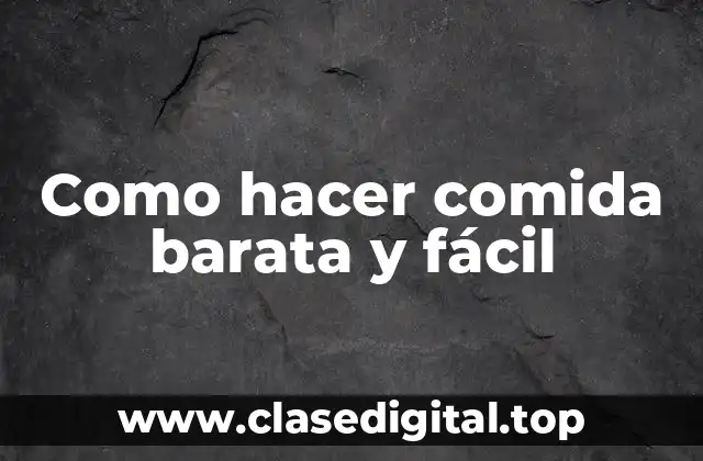 Como hacer comida barata y fácil