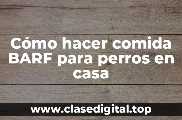 Cómo hacer comida BARF para perros en casa