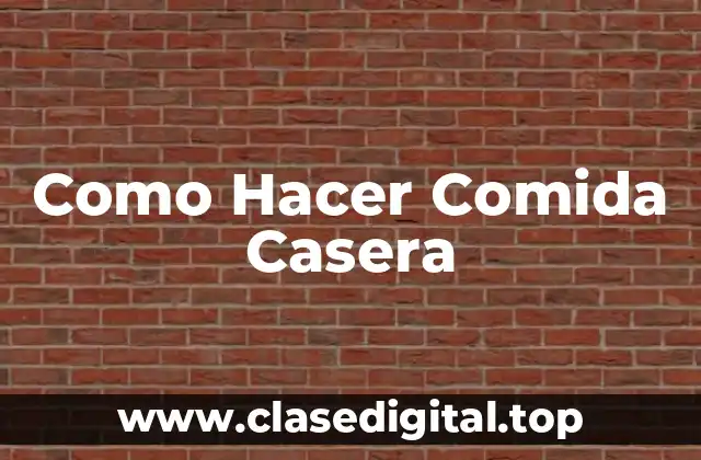 Como Hacer Comida Casera