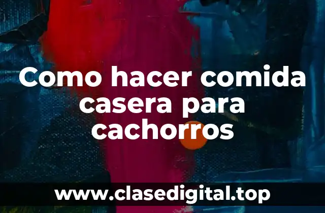 Comida casera para cachorros