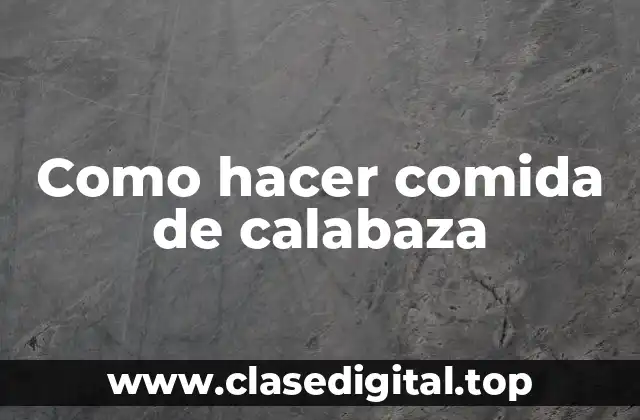 Como hacer comida de calabaza