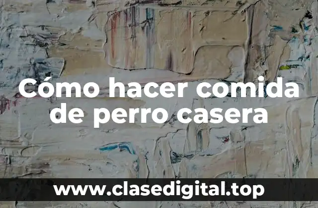 Cómo hacer comida de perro casera