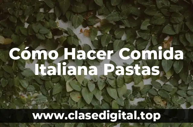 Cómo Hacer Comida Italiana Pastas