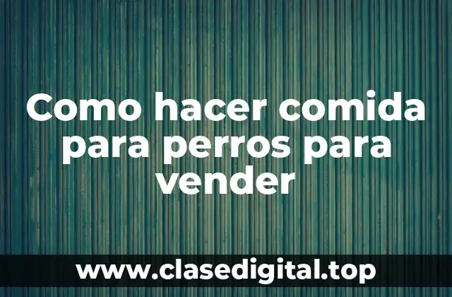 Como hacer comida para perros para vender