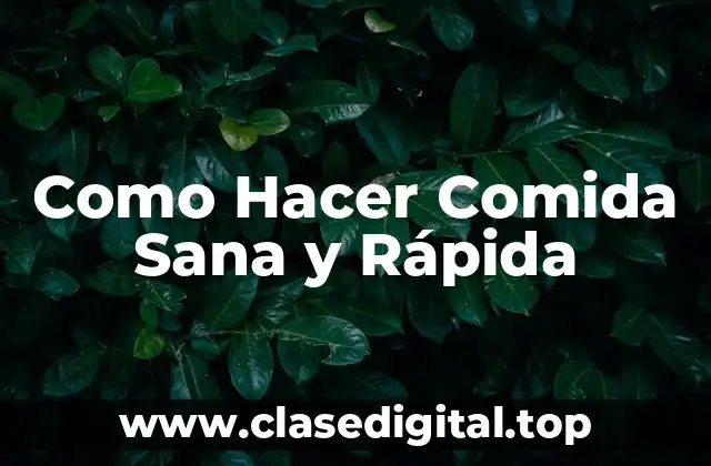 Como Hacer Comida Sana y Rápida