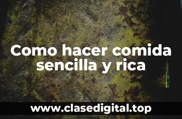 Como hacer comida sencilla y rica