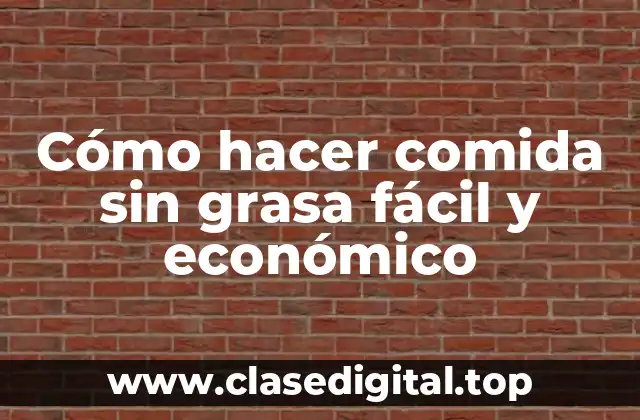 Comida sin grasa: ¿Qué es y cómo se logra?