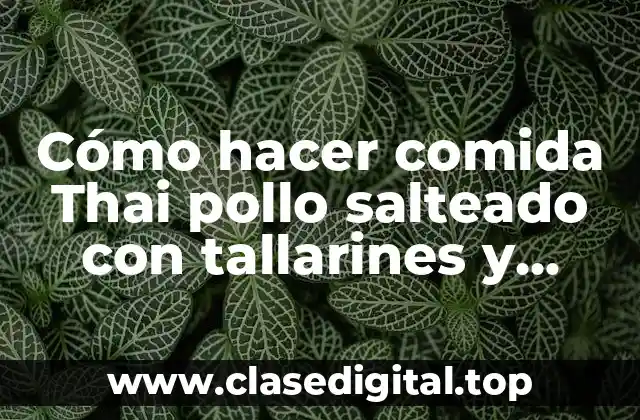 ¿Qué es el pollo salteado con tallarines y camarones al estilo Thai?