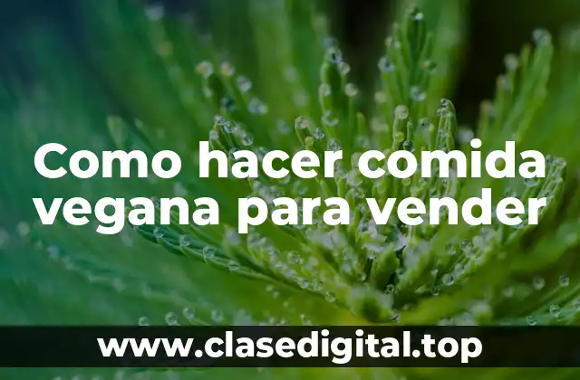 Como hacer comida vegana para vender