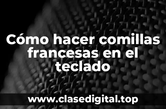 Cómo hacer comillas francesas en el teclado