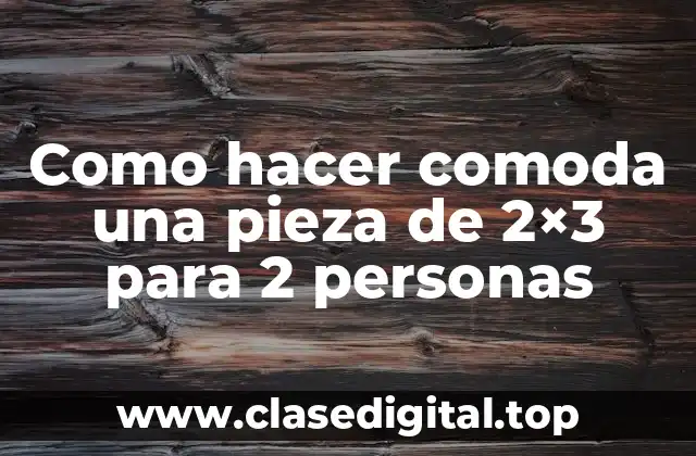 Como hacer comoda una pieza de 2x3 para 2 personas