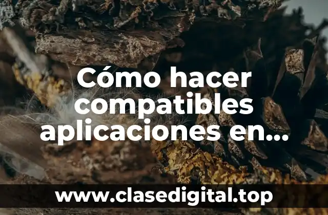 Cómo hacer compatibles aplicaciones en Windows 10