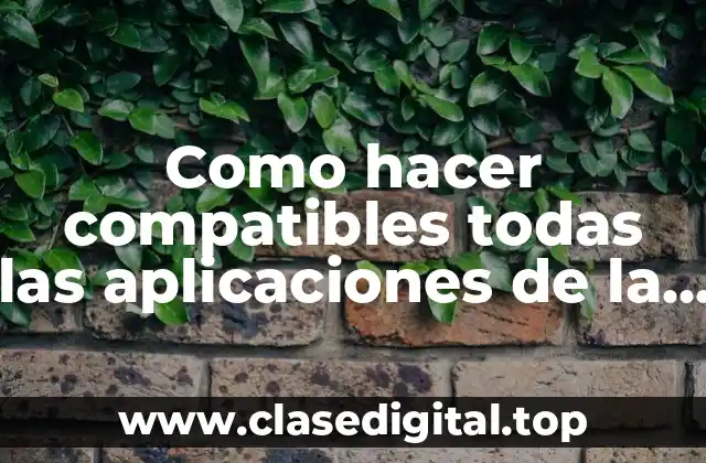 Como hacer compatibles todas las aplicaciones de la Play Store