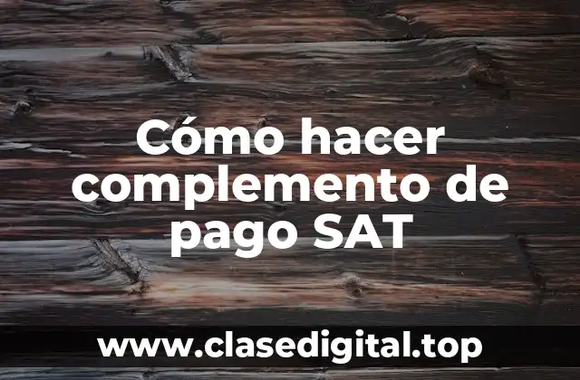 Cómo hacer complemento de pago SAT