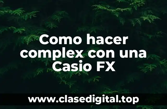 Como hacer complex con una Casio FX
