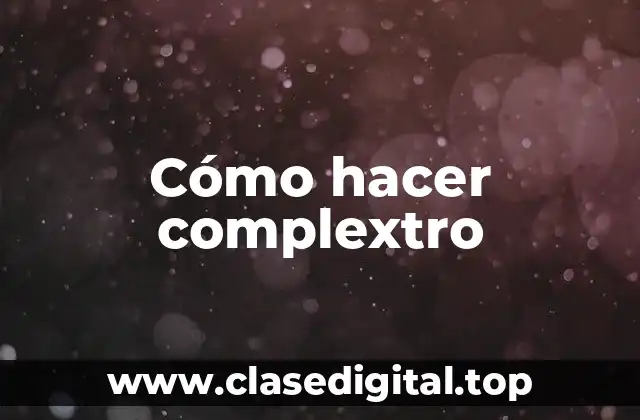 Cómo hacer complextro