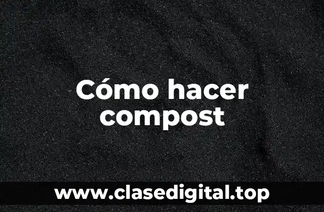 Cómo hacer compost