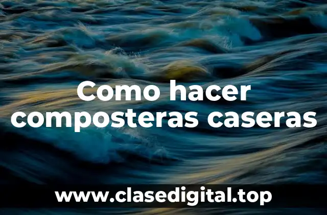 Como hacer composteras caseras