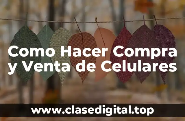 Como Hacer Compra y Venta de Celulares