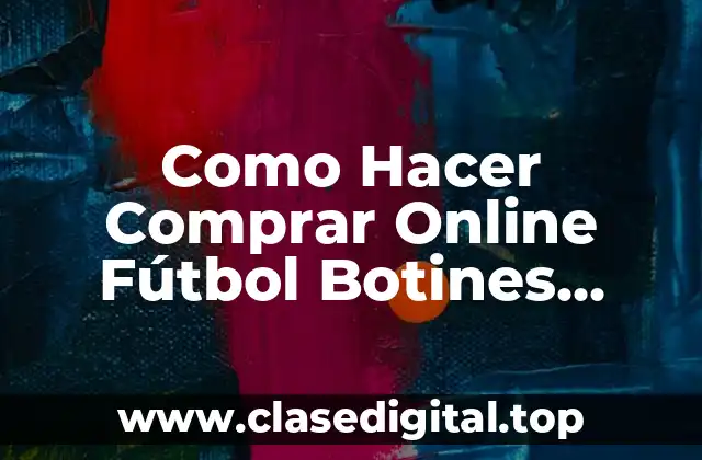 Como Hacer Comprar Online Fútbol Botines Baratos