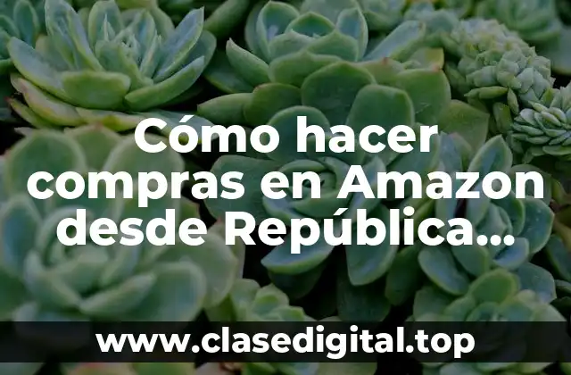 Cómo hacer compras en Amazon desde República Dominicana