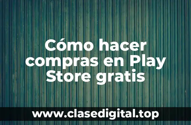 Cómo hacer compras en Play Store gratis
