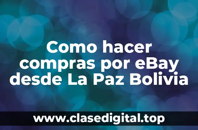 Como hacer compras por eBay desde La Paz Bolivia