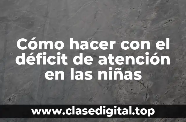 ¿Qué es el déficit de atención en las niñas?