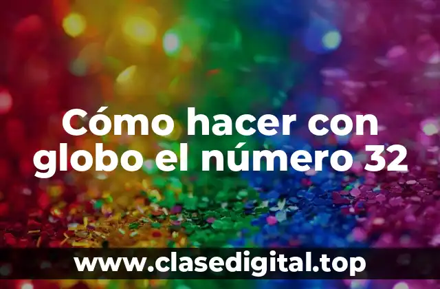 Cómo hacer con globo el número 32